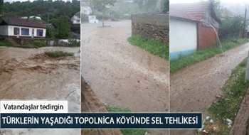 Türklerin Yaşadığı Topolnica Köyünde Sel Tehlikesi