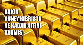 Güney Kıbrıs'ın ne kadar altın rezervi olduğu açıklandı